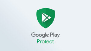 What is Google Play Protect?